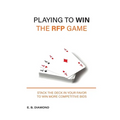 Playing to Win the RFP Game: Stack The Deck In Your Favor To Win More Competitive Bids - Paperback