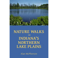 Nature Walks on Indiana's Northern Lake Plains - Paperback
