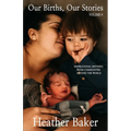 Our Births, Our Stories Volume 4: Inspirational Birthing From Communities Around The World - Paperback