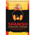 Spanish Language Lessons: Level 1 Beginners Guide to Learning and Speaking the Spanish Language (1000 Most Popular Words, Basic Conversation, Sp - Paperback