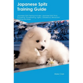 Japanese Spitz Training Guide Japanese Spitz Training Includes: Japanese Spitz Tricks, Socializing, Housetraining, Agility, Obedience, Behavioral Trai - Paperback