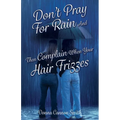 Don't Pray For Rain And Then Complain When Your Hair Frizzes - Paperback