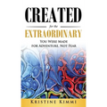 Created for the Extraordinary: You Were Made for Adventure, Not Fear - Hardcover