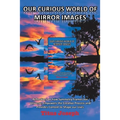 Our Curious World of Mirror Images: Reflections on How Symmetry Frames Our Universe, Empowers the Creative Process and Provides Context to Shape Our L - Paperback