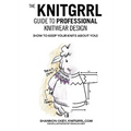 The Knitgrrl Guide to Professional Knitwear Design - Paperback