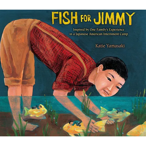 Fish for Jimmy: Inspired by One Family's Experience in a Japanese American Internment Camp - Paperback