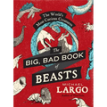 The Big, Bad Book of Beasts: The World's Most Curious Creatures - Paperback