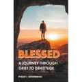 Blessed: A Journey Through Grief To Gratitude - Paperback