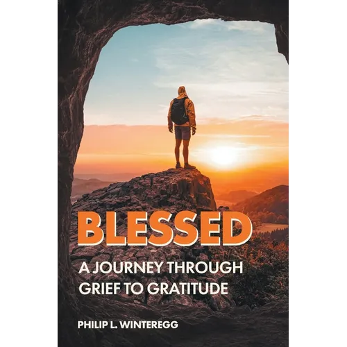 Blessed: A Journey Through Grief To Gratitude - Paperback