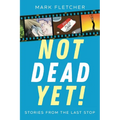 Not Dead Yet!: Stories from the Last Stop - Paperback