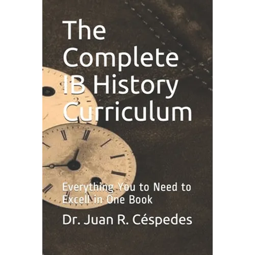 The Complete IB History Curriculum Reference Text: Everything You Need in One Book! - Paperback