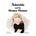 Adelaide and the House Mouse - Paperback