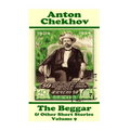 Anton Chekhov - The Beggar & Other Short Stories (Volume 9): Short story compilations from arguably the greatest short story writer ever. - Paperback