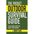 The Pocket Outdoor Survival Guide: The Ultimate Guide for Short-Term Survival - Paperback