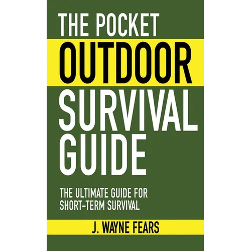 The Pocket Outdoor Survival Guide: The Ultimate Guide for Short-Term Survival - Paperback