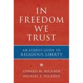 In Freedom We Trust: An Atheist Guide to Religious Liberty - Paperback
