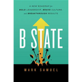 B State: A New Roadmap for Bold Leadership, Brave Culture, and Breakthrough Results - Hardcover