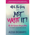 Ditch the Fear and Just Write It!: The No-Excuses Power Plan to Write Your First Book - Paperback