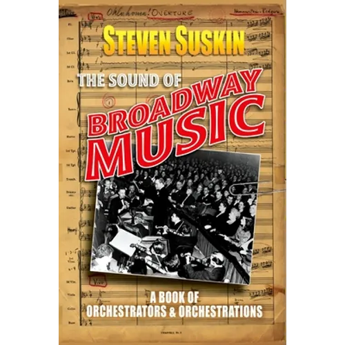 The Sound of Broadway Music: A Book of Orchestrators and Orchestrations - Paperback