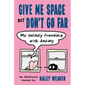 Give Me Space But Don't Go Far: My Unlikely Friendship with Anxiety - Paperback