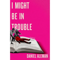 I Might Be in Trouble - Hardcover