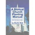 A Biblical Church Planting Manual - Paperback