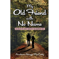 My Old Friend with No Name: He Holds my Hand Through the Narrow Way - Paperback