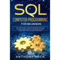 SQL Computer Programming for Beginners: The Ultimate Guide To Learn SQL Programming Basics, SQL Languages, Queries and Practice Problems, SQL Server a - Paperback