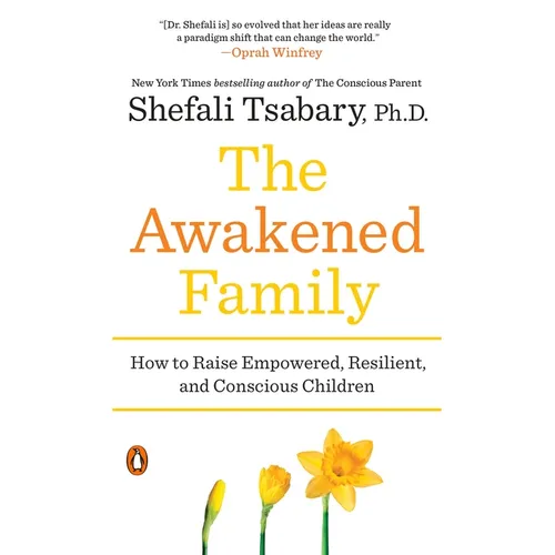 The Awakened Family: How to Raise Empowered, Resilient, and Conscious Children - Paperback
