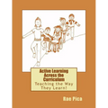 Active Learning Across the Curriculum: Teaching the Way They Learn! - Paperback