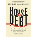 House of Debt: How They (and You) Caused the Great Recession, and How We Can Prevent It from Happening Again - Paperback