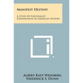 Manifest Destiny: A Study of Nationalist Expansionism in American History - Paperback