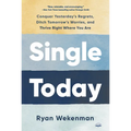 Single Today: Conquer Yesterday's Regrets, Ditch Tomorrow's Worries, and Thrive Right Where You Are - Paperback