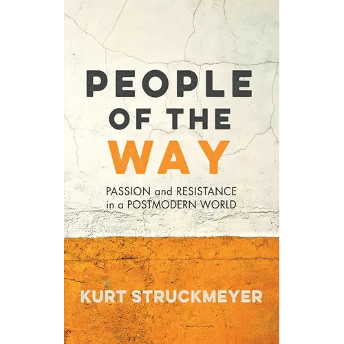 People of the Way: Passion and Resistance in a Postmodern World - Hardcover