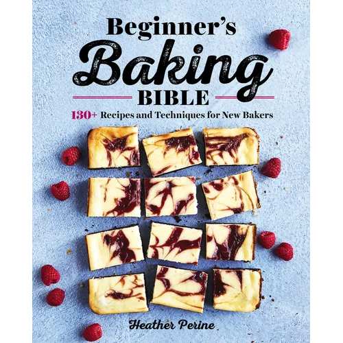 Beginner's Baking Bible: 130+ Recipes and Techniques for New Bakers - Paperback