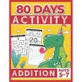 80 Days Activity Addition for Kids Ages 5-7: Funny Basic Math Workbook Grade 1, 1st Grade Math, Addition Within 20 - Paperback