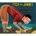 Fish for Jimmy: Inspired by One Family's Experience in a Japanese American Internment Camp - Hardcover