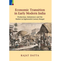 Economic Transition in Early Modern India: Production, Subsistence and the Market in Eighteenth-Century Bengal - Hardcover