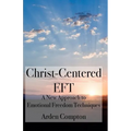 Christ-Centered Eft: A New Approach to Emotional Freedom Techniques - Paperback