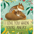 I Love You When You're Angry - Hardcover
