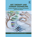 Art Therapy and Career Counseling: Creative Strategies for Career Development Across the Lifespan - Paperback
