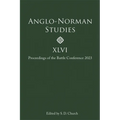 Anglo-Norman Studies XLVI: Proceedings of the Battle Conference 2023 - Hardcover
