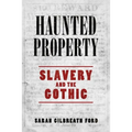 Haunted Property: Slavery and the Gothic - Hardcover