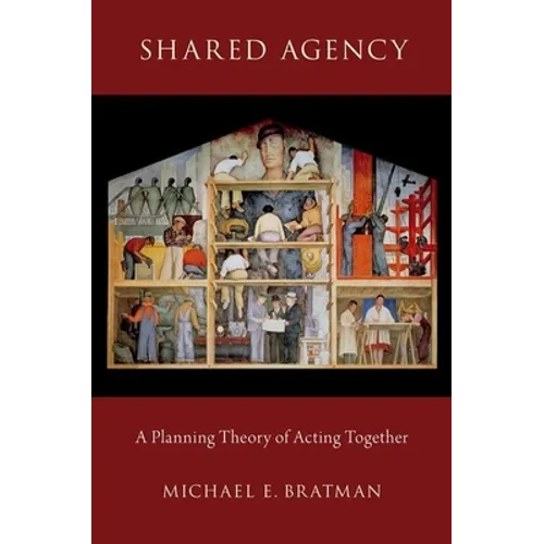 Shared Agency: A Planning Theory of Acting Together - Paperback