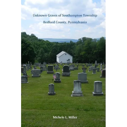 Unknown Graves of Southampton Township, Bedford County, Pennsylvania - Paperback