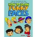 How to Draw Funny Faces: How to Draw Books for Kids, Learn How to Draw Step by Step - Paperback