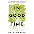 In Good Time: 8 Habits for Reimagining Productivity, Resisting Hurry, and Practicing Peace - Paperback