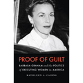 Proof of Guilt: Barbara Graham and the Politics of Executing Women in America - Hardcover
