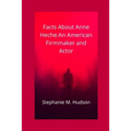 Facts about Anne Heche: An American Firmmaker and Actor - Paperback