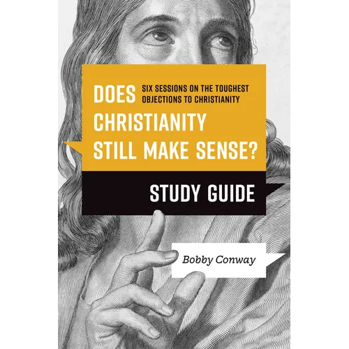 Does Christianity Still Make Sense? Study Guide: Six Sessions on the Toughest Objections to Christianity - Paperback